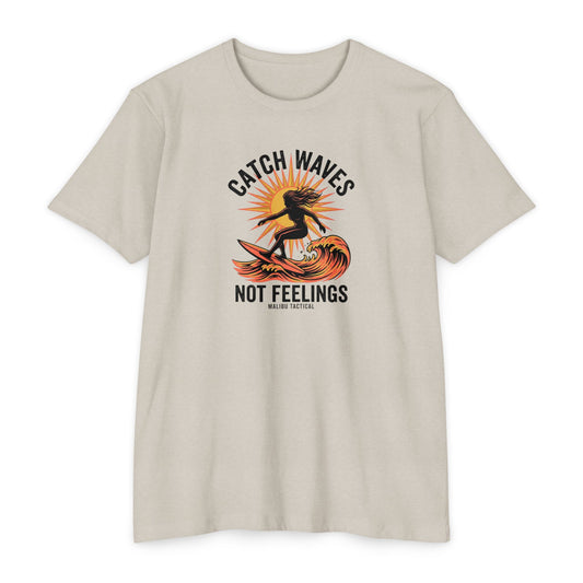 Catch Waves, Not Feelings T-Shirt — Malibu Tactical