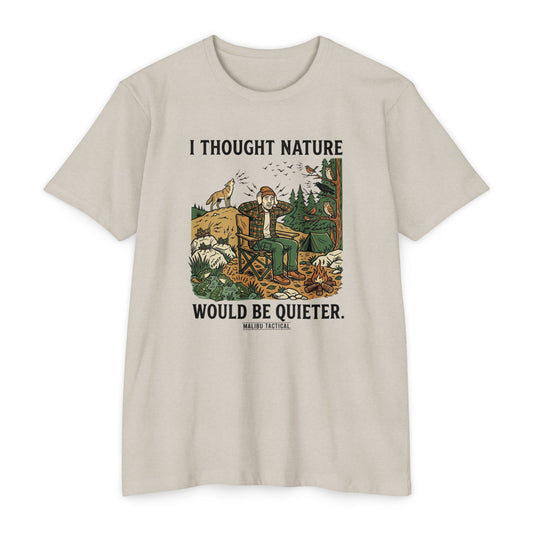 I Thought Nature Would Be Quieter T-Shirt — Malibu Tactical