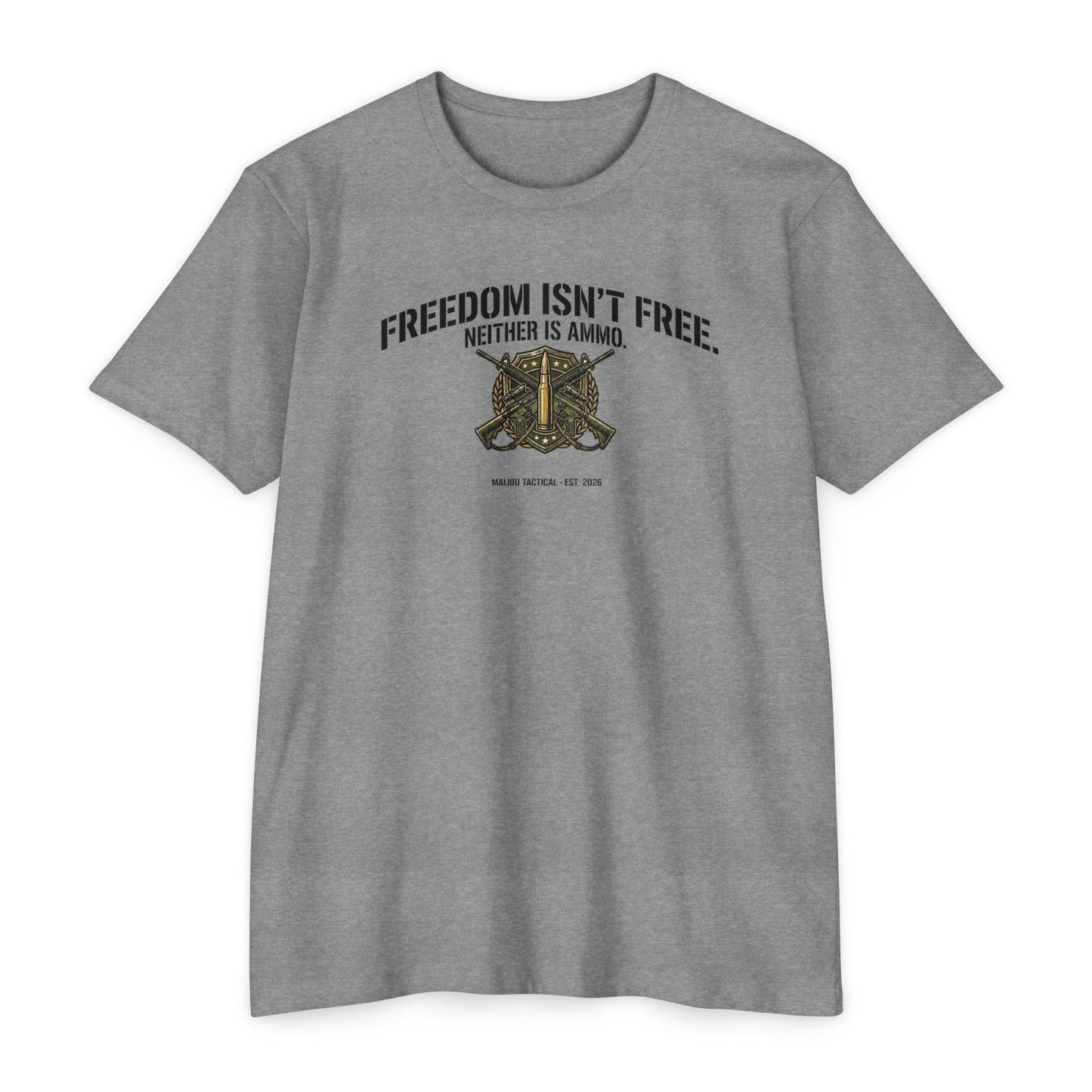 Freedom Isn't Free. Neither Is Ammo. T-Shirt — Malibu Tactical