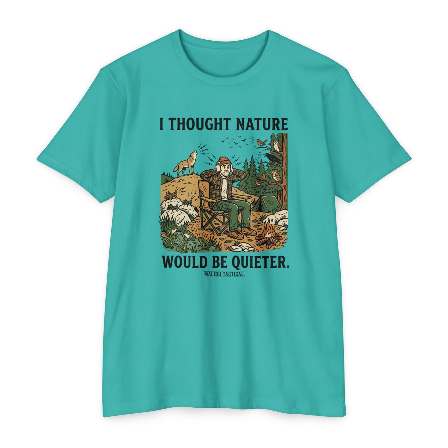 I Thought Nature Would Be Quieter T-Shirt — Malibu Tactical