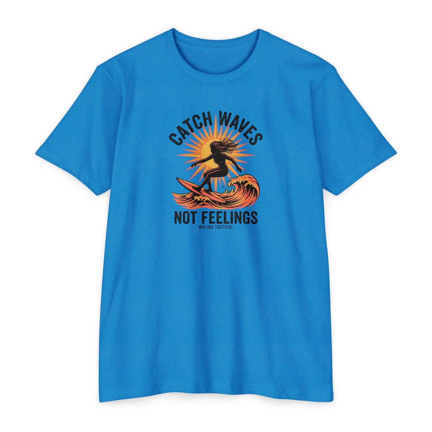 Catch Waves, Not Feelings T-Shirt — Malibu Tactical