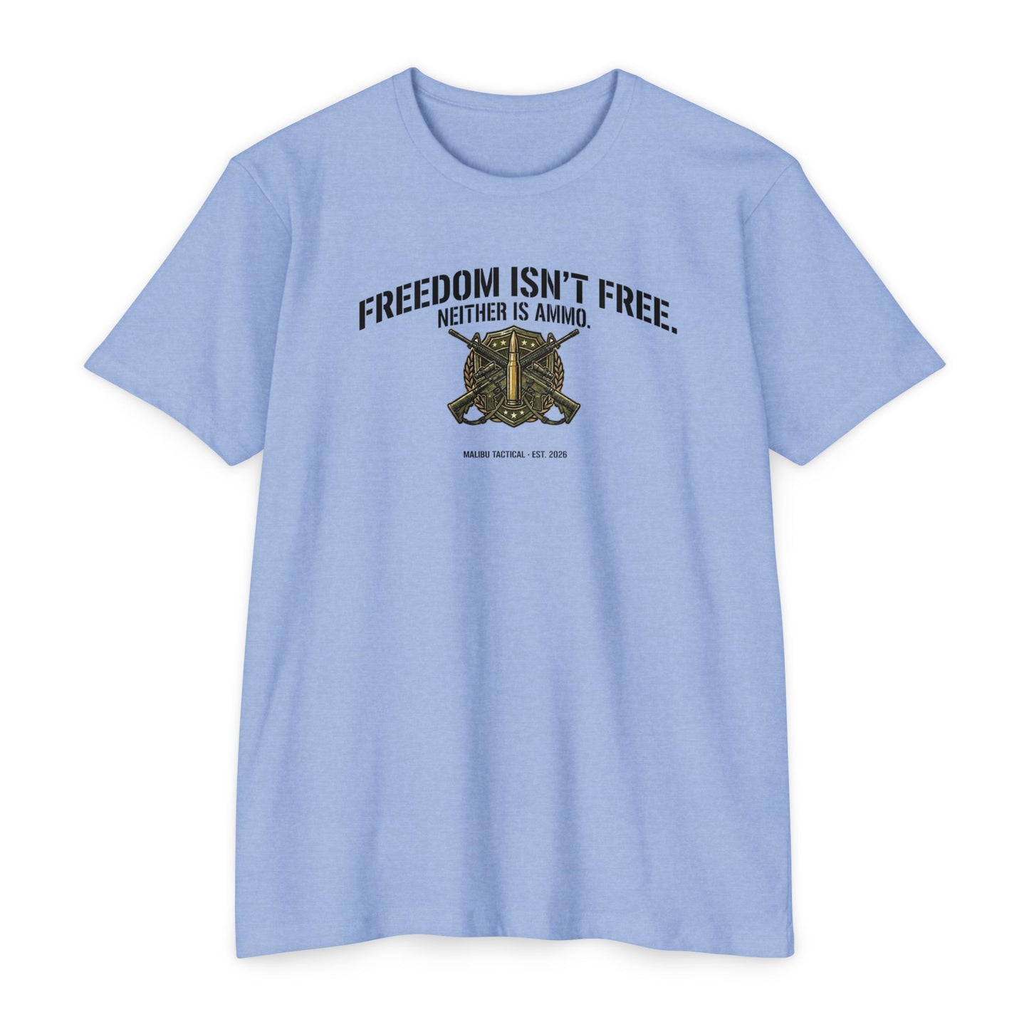 Freedom Isn't Free. Neither Is Ammo. T-Shirt — Malibu Tactical