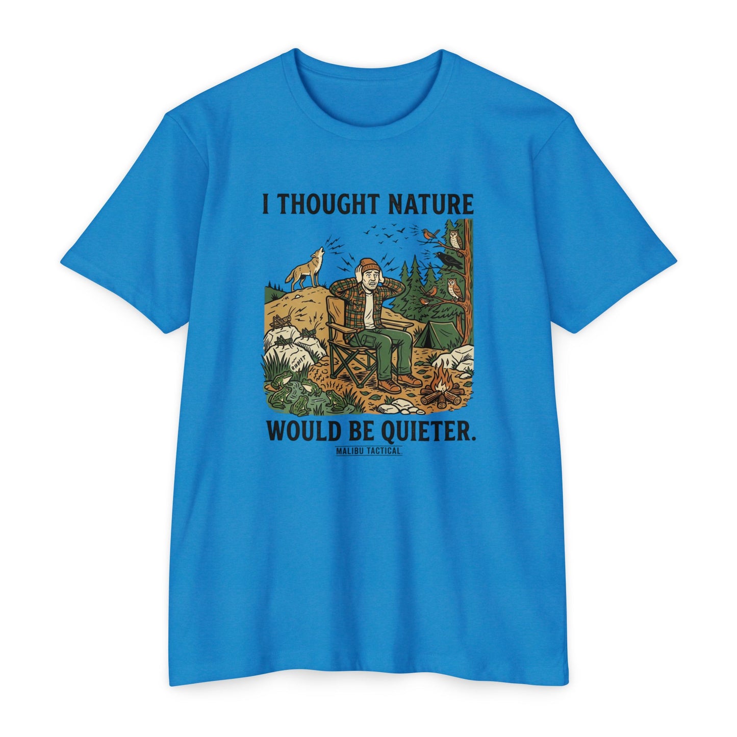 I Thought Nature Would Be Quieter T-Shirt — Malibu Tactical