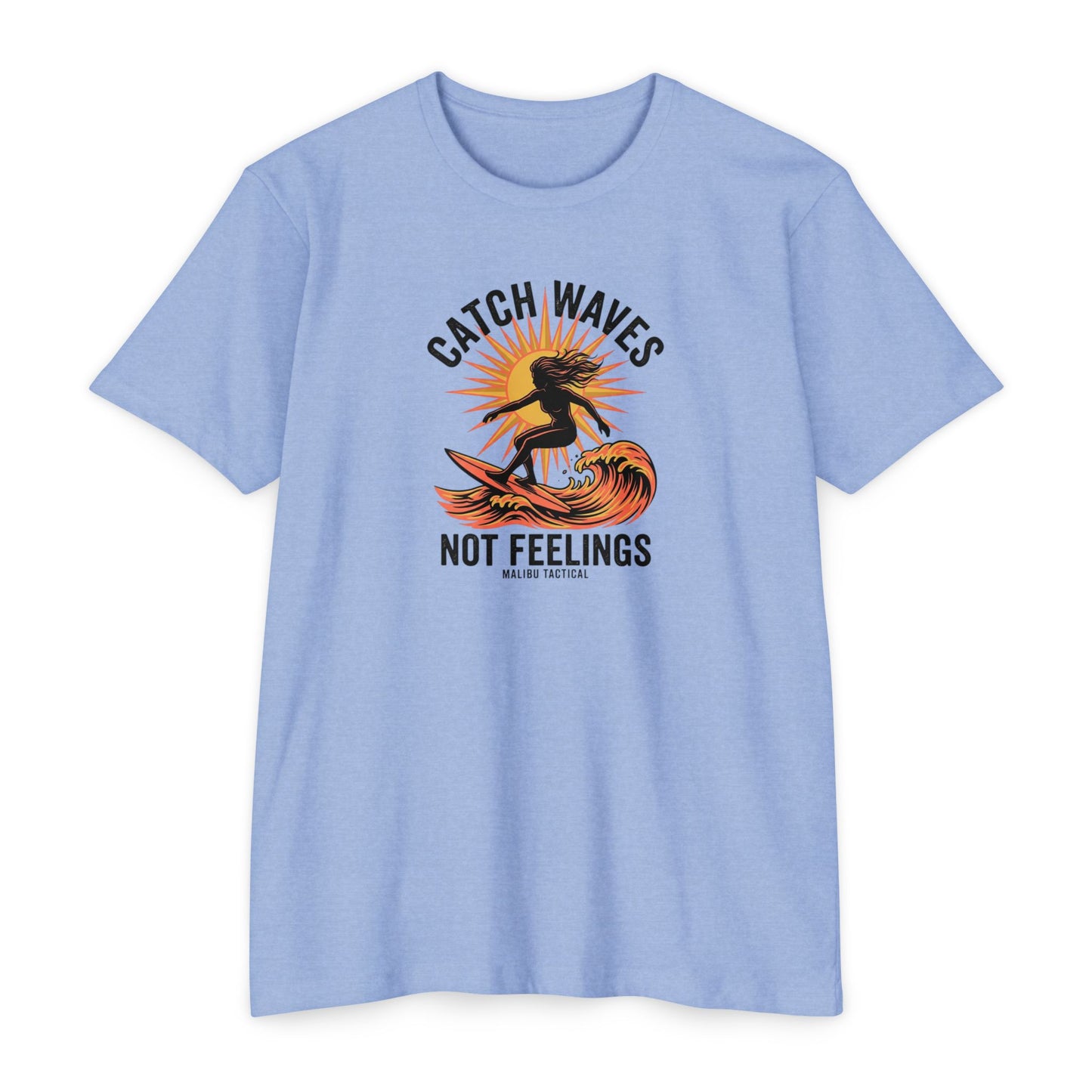Catch Waves, Not Feelings T-Shirt — Malibu Tactical