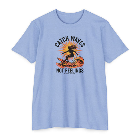 Catch Waves, Not Feelings T-Shirt — Malibu Tactical
