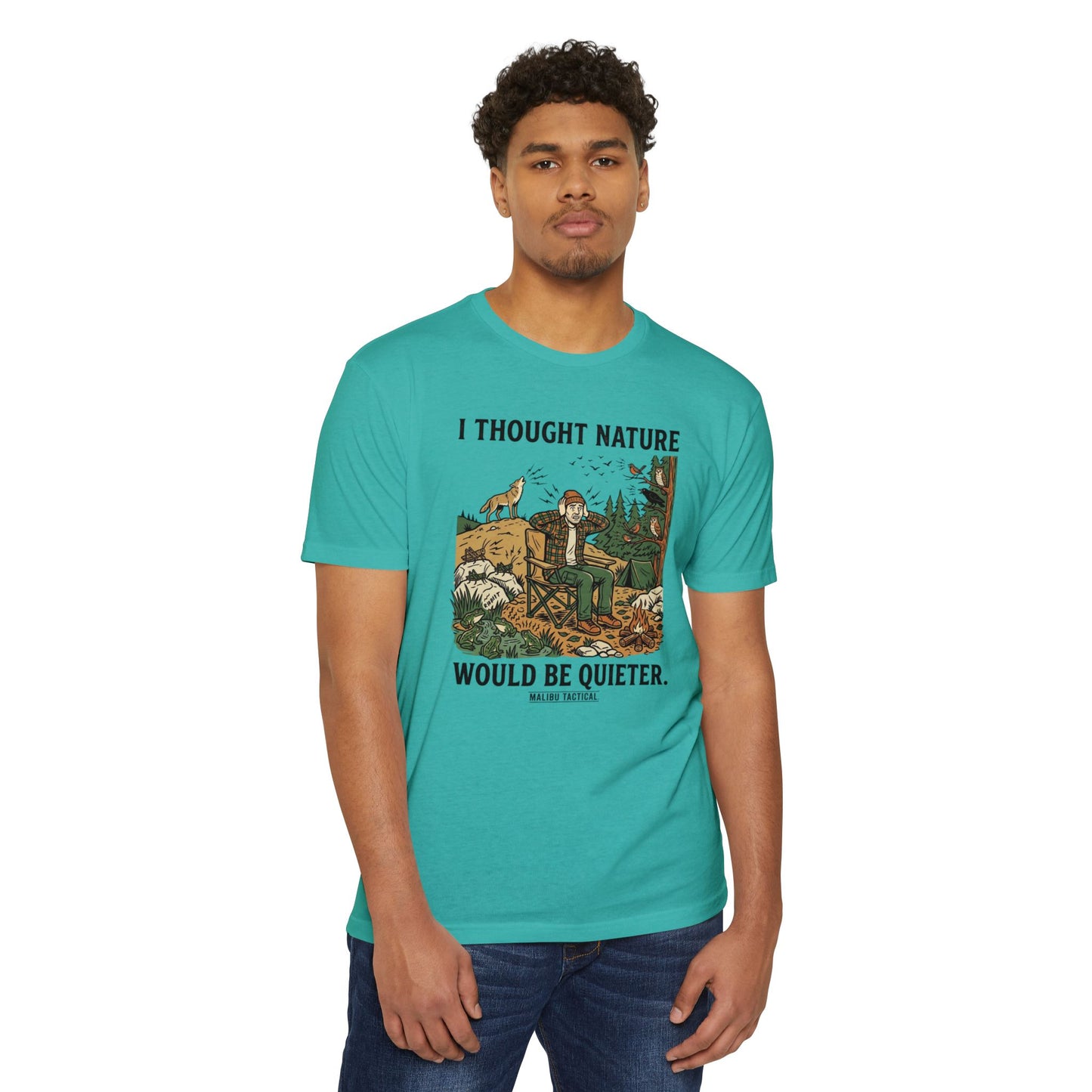 I Thought Nature Would Be Quieter T-Shirt — Malibu Tactical