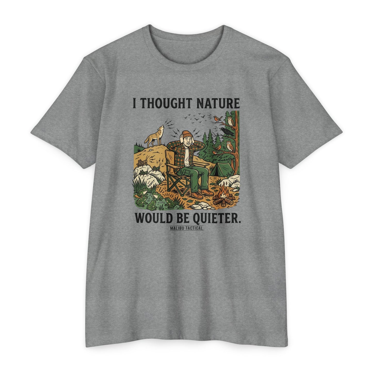 I Thought Nature Would Be Quieter T-Shirt — Malibu Tactical