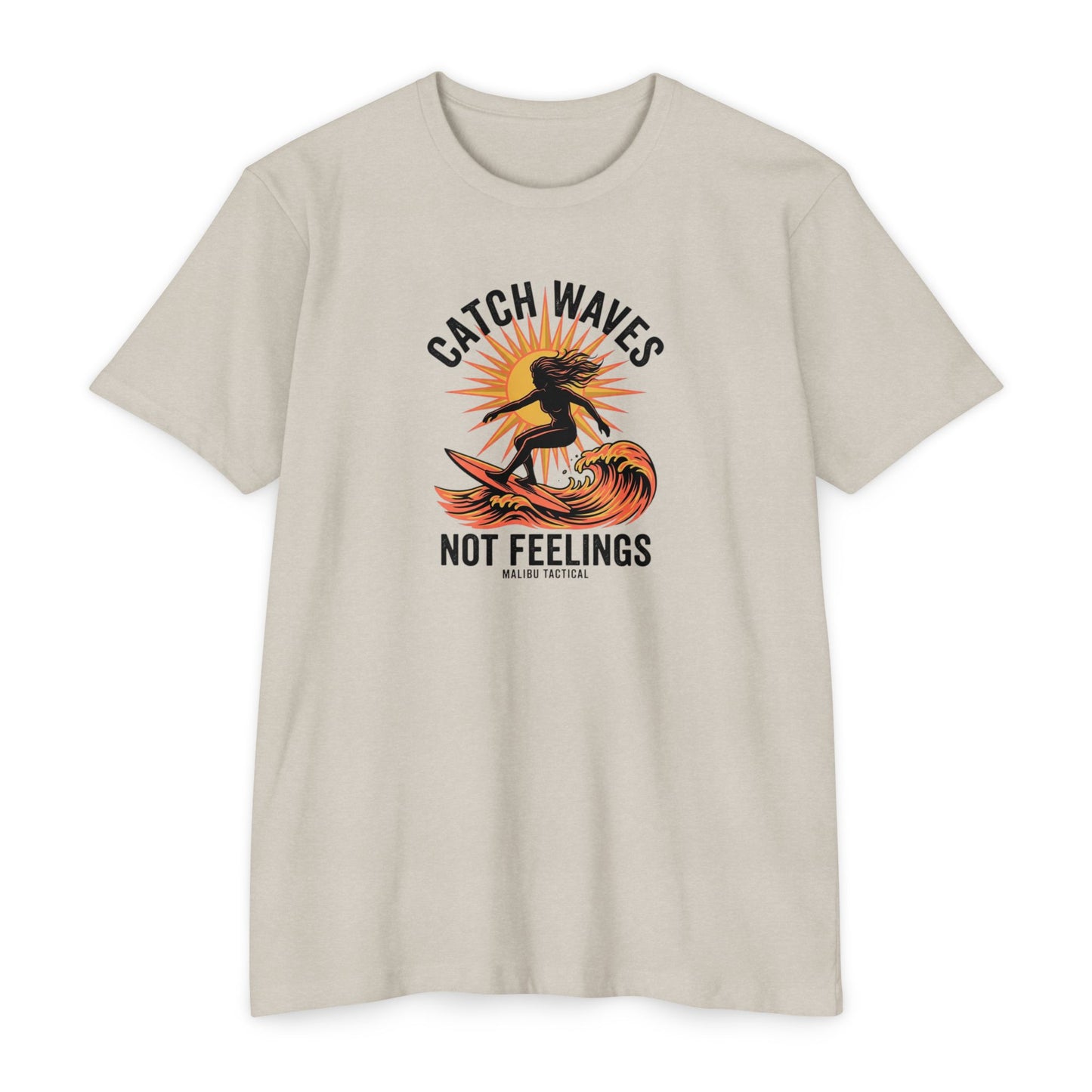 Catch Waves, Not Feelings T-Shirt — Malibu Tactical