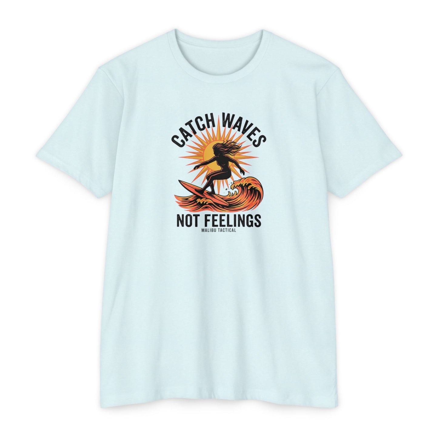 Catch Waves, Not Feelings T-Shirt — Malibu Tactical