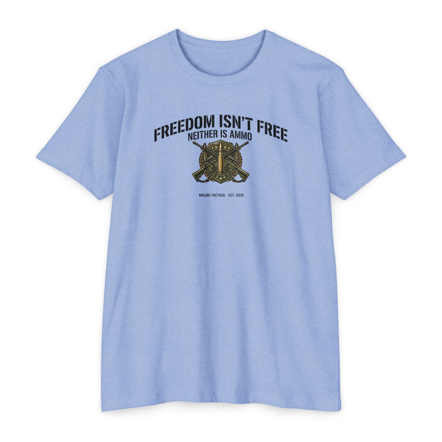 Freedom Isn't Free. Neither Is Ammo. T-Shirt — Malibu Tactical