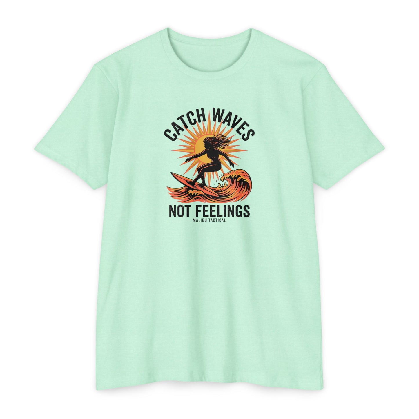 Catch Waves, Not Feelings T-Shirt — Malibu Tactical